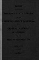 Report made by the Board of State Affairs on the levee boards of Louisiana to the General Assembly of Louisiana for the regular session of 1918. April 1, 1918